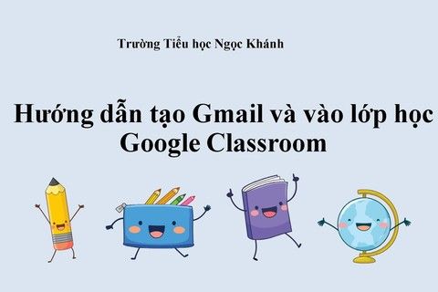 Hướng dẫn tạo Gmail và vào lớp học trong Google Classroom